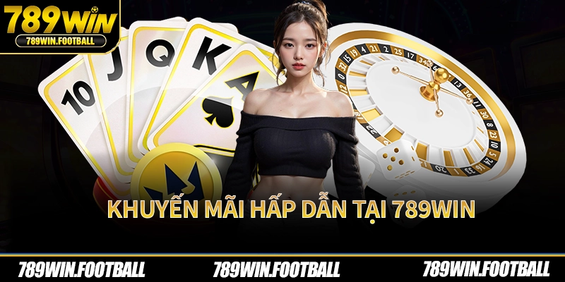 Khuyến mãi hấp dẫn tại 789Win